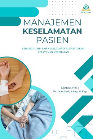 MANAJEMEN KESELAMATAN PASIEN : STRATEGI, IMPLEMENTASI, DAN EVALUASI DALAM PELAYANAN KESEHATAN
